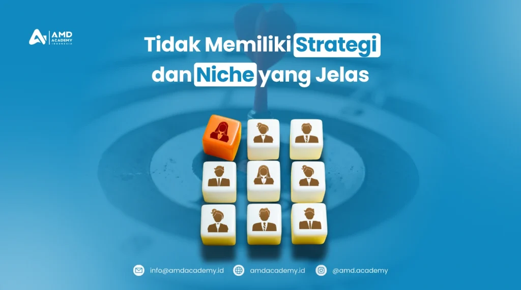 Tidak Memiliki Strategi dan Niche yang Jelas
