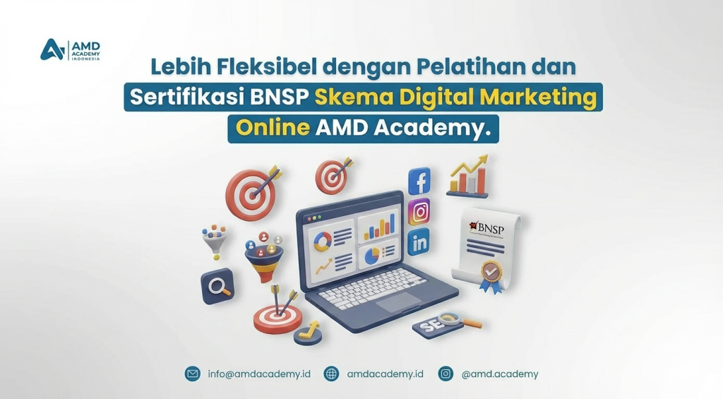 Penjelasan Lebih Fleksibel dengan Pelatihan dan Sertifikasi BNSP Skema Digital Marketing Online AMD Academy